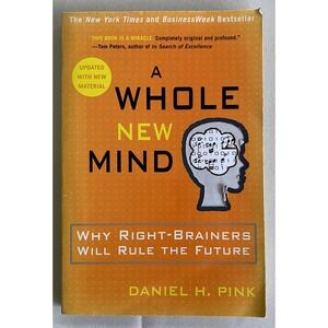 Whole New Mind :‎ Why Right-Brainers Will Rule the Future by Daniel H. Pink...